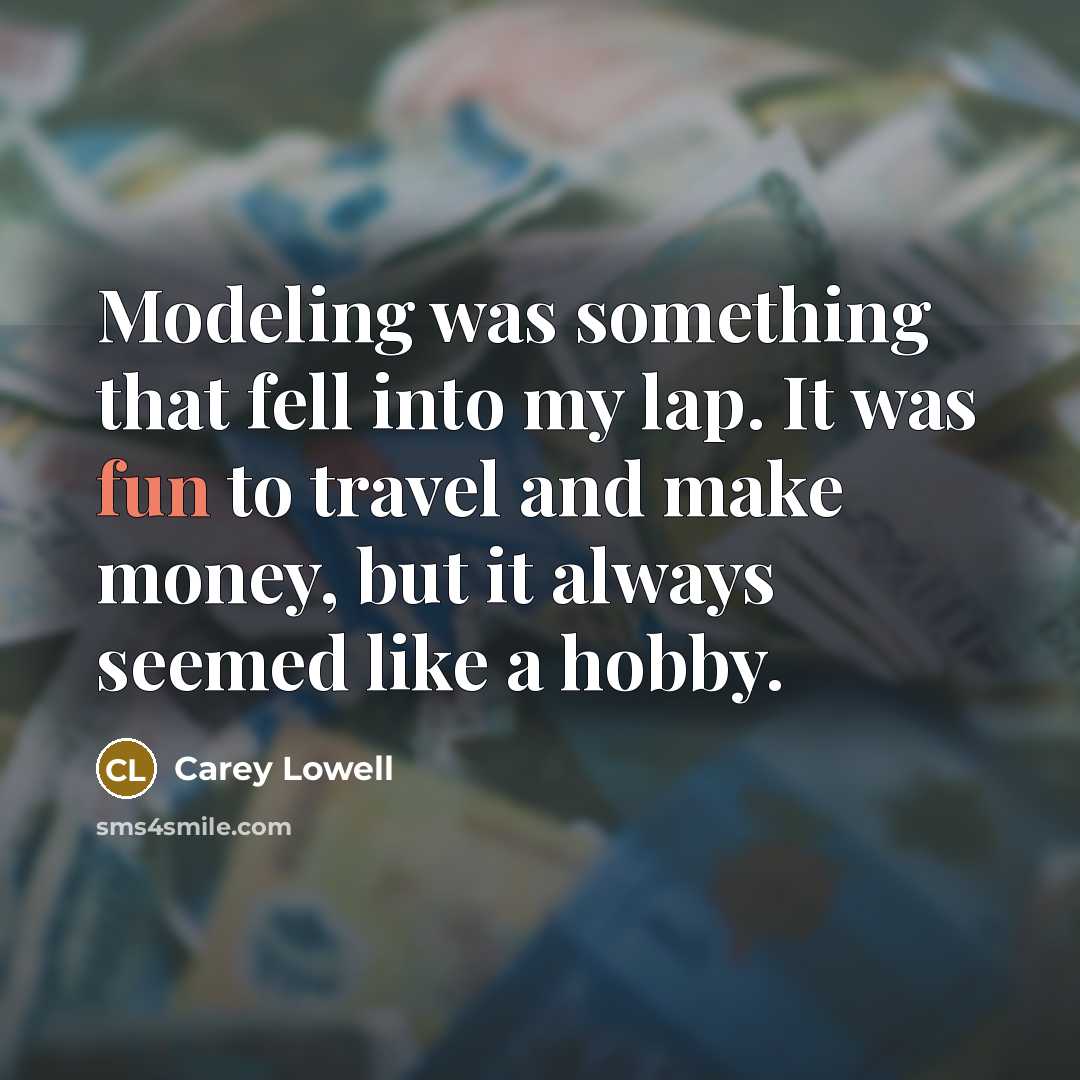 “Modeling was something that fell into my lap. It was…” quote by Carey Lowell