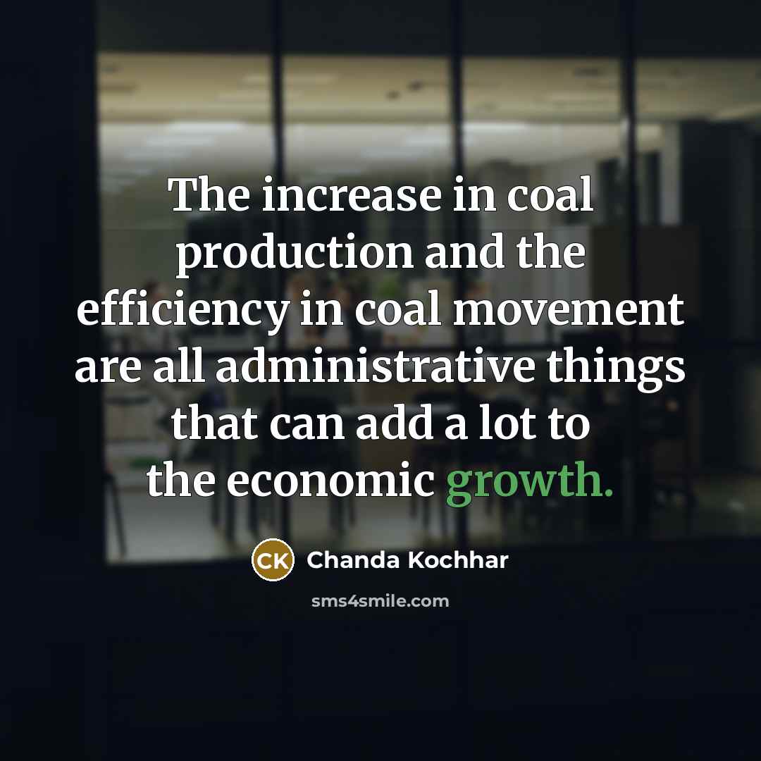 “The increase in coal production and the efficiency in coal…” quote by Chanda Kochhar