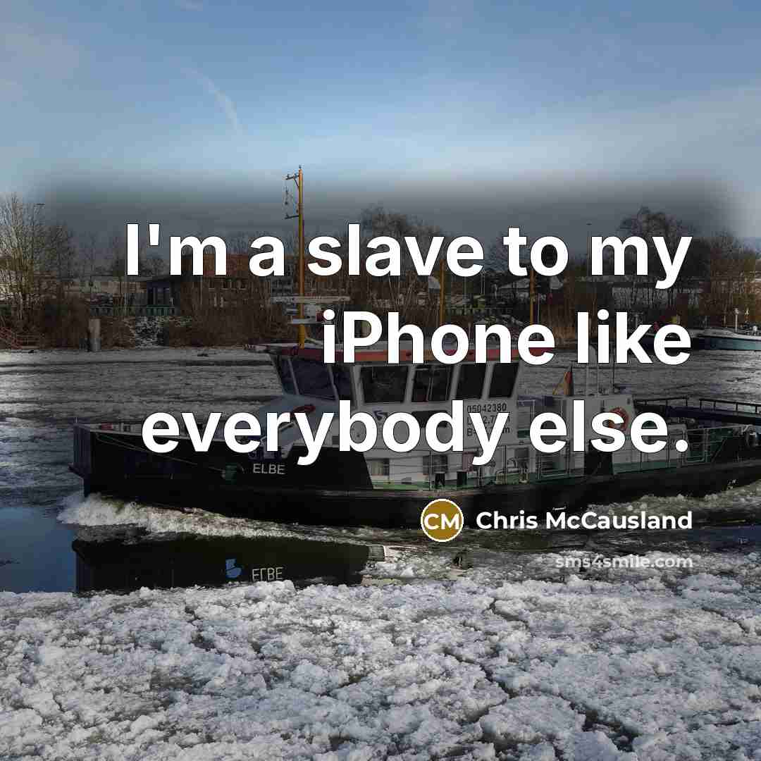 “I'm a slave to my iPhone like everybody else.…” quote by Chris McCausland
