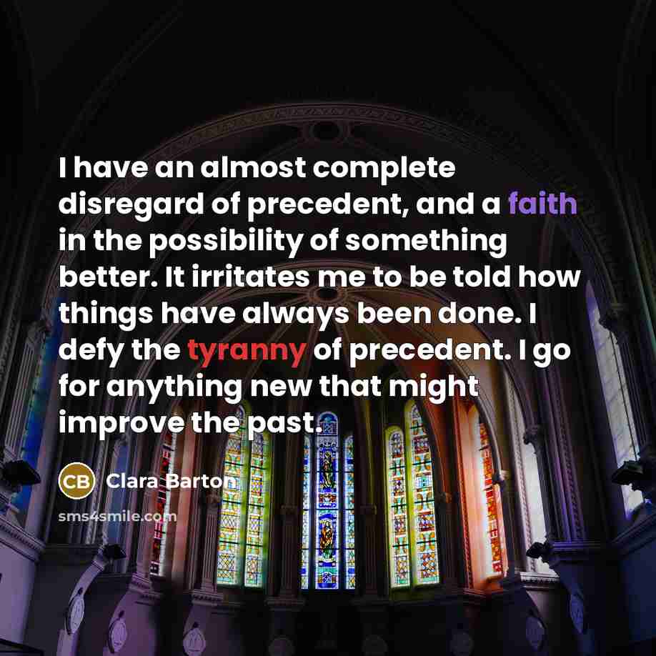 “I have an almost complete disregard of precedent, and a…” quote by Clara Barton