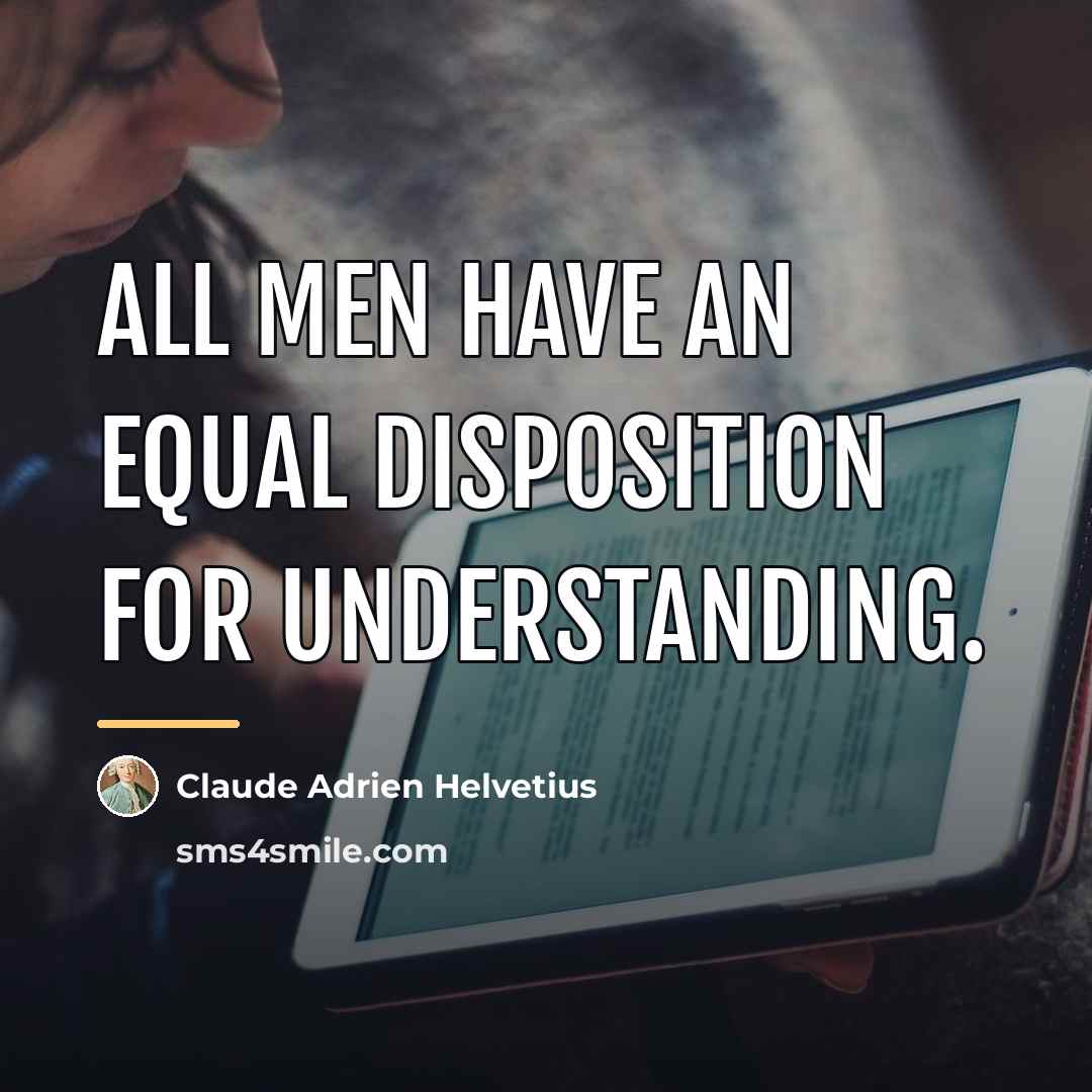 “All men have an equal disposition for understanding.…” quote by Claude Adrien Helvetius