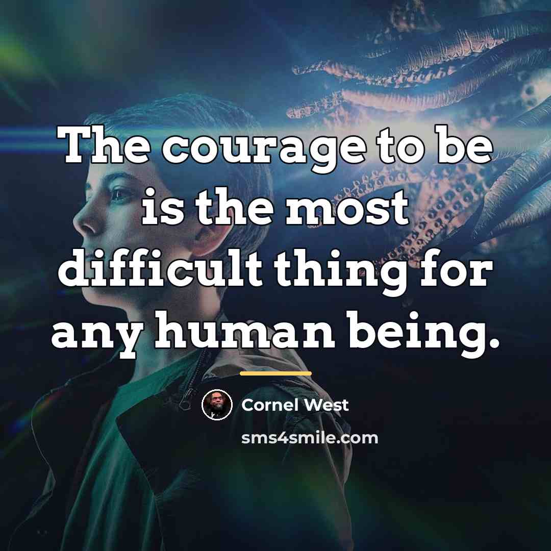 “The courage to be is the most difficult thing for…” quote by Cornel West