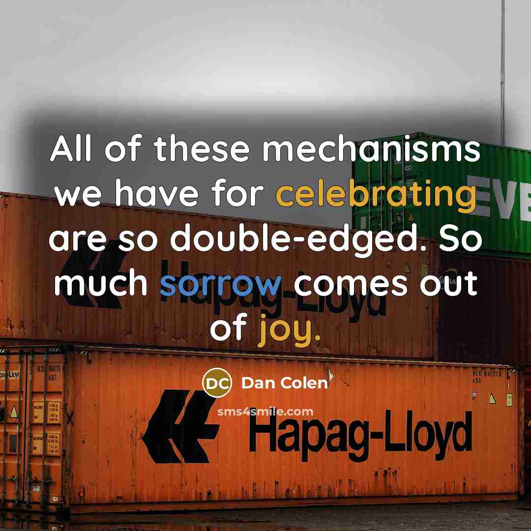 “All of these mechanisms we have for celebrating are so…” quote by Dan Colen