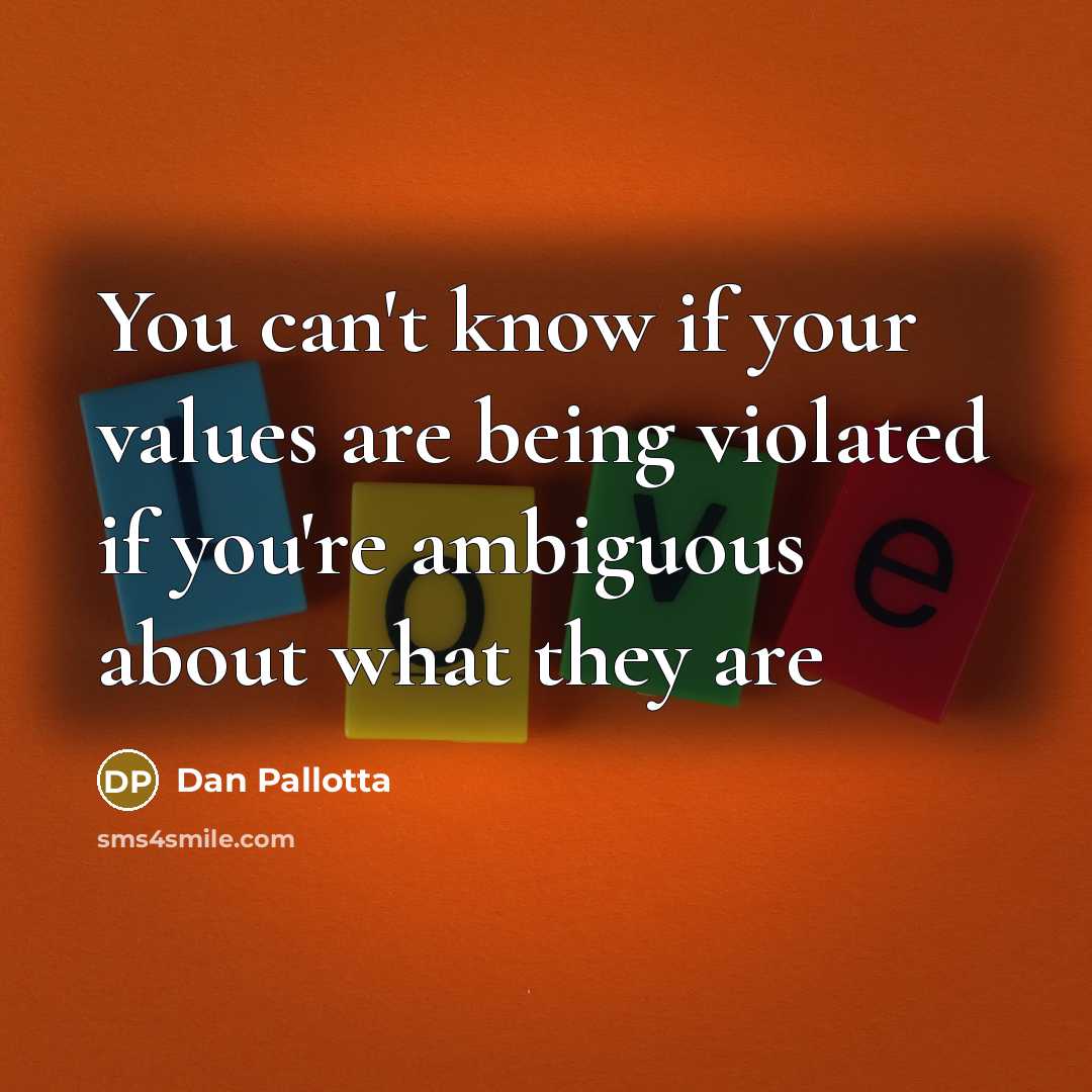 “You can't know if your values are being violated if…” quote by Dan Pallotta
