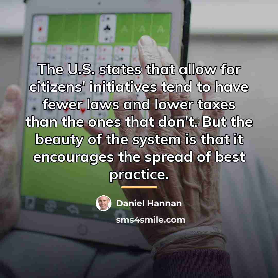 “The U.S. states that allow for citizens' initiatives tend to…” quote by Daniel Hannan