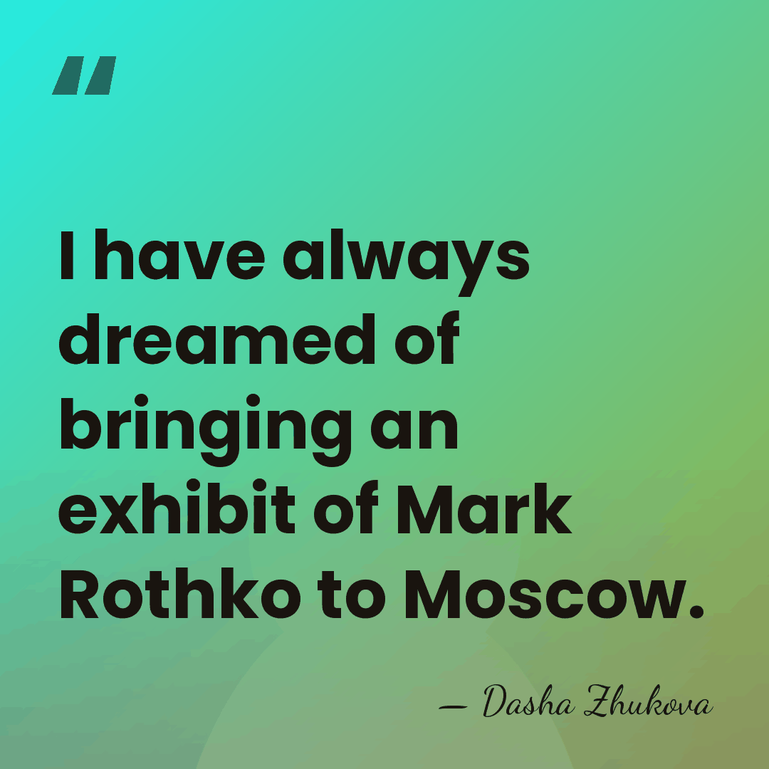 I have always dreamed of bringing an exhibit of Mark Rothko to&hellip; - Dasha Zhukova