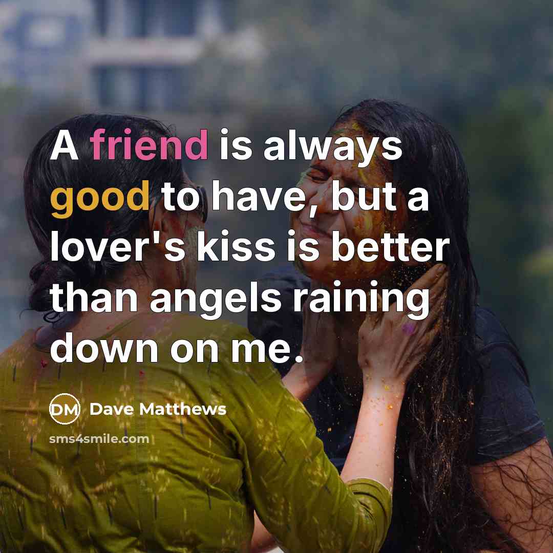 “A friend is always good to have, but a lover's…” quote by Dave Matthews