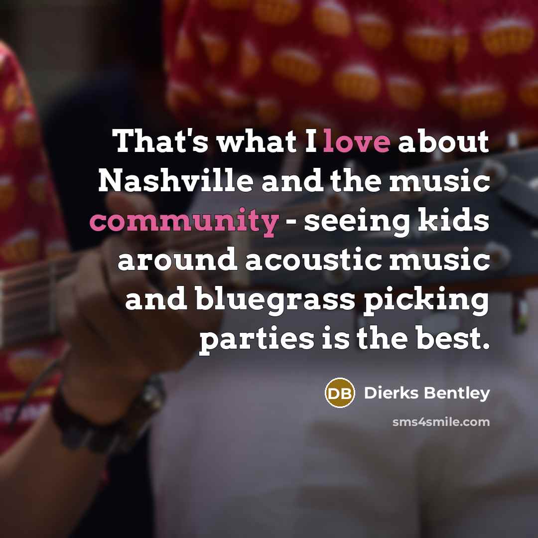 “That's what I love about Nashville and the music community…” quote by Dierks Bentley