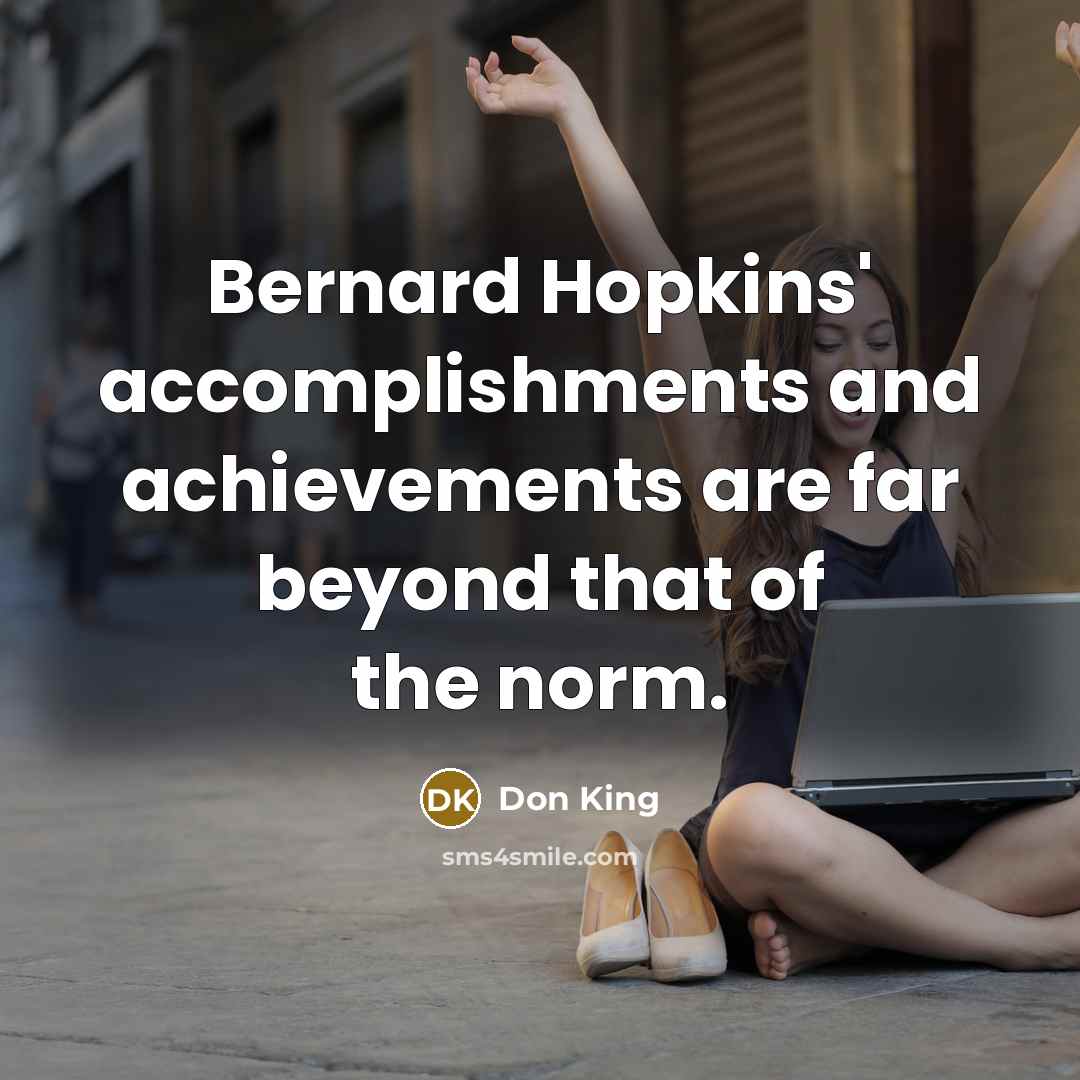 “Bernard Hopkins' accomplishments and achievements are far beyond that of…” quote by Don King