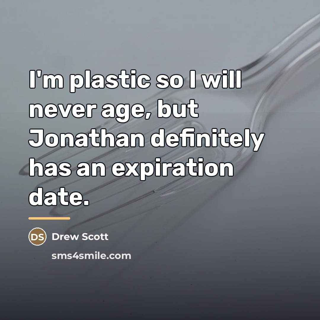 “I'm plastic so I will never age, but Jonathan definitely…” quote by Drew Scott