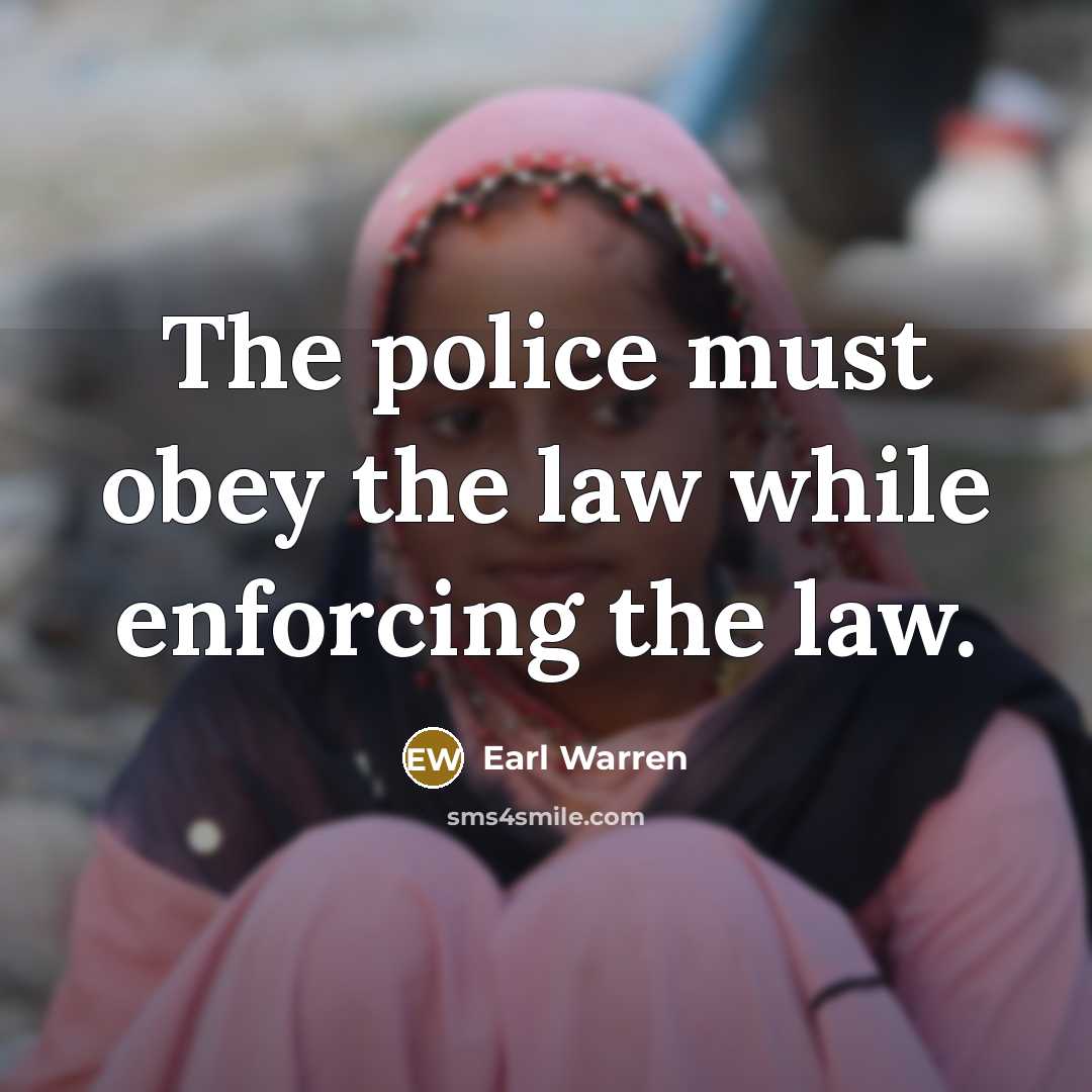 “The police must obey the law while enforcing the law.” quote by Earl Warren