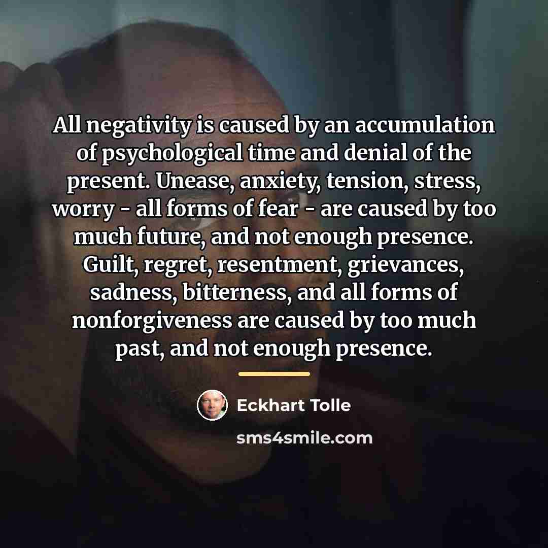 “All negativity is caused by an accumulation of psychological time…” quote by Eckhart Tolle