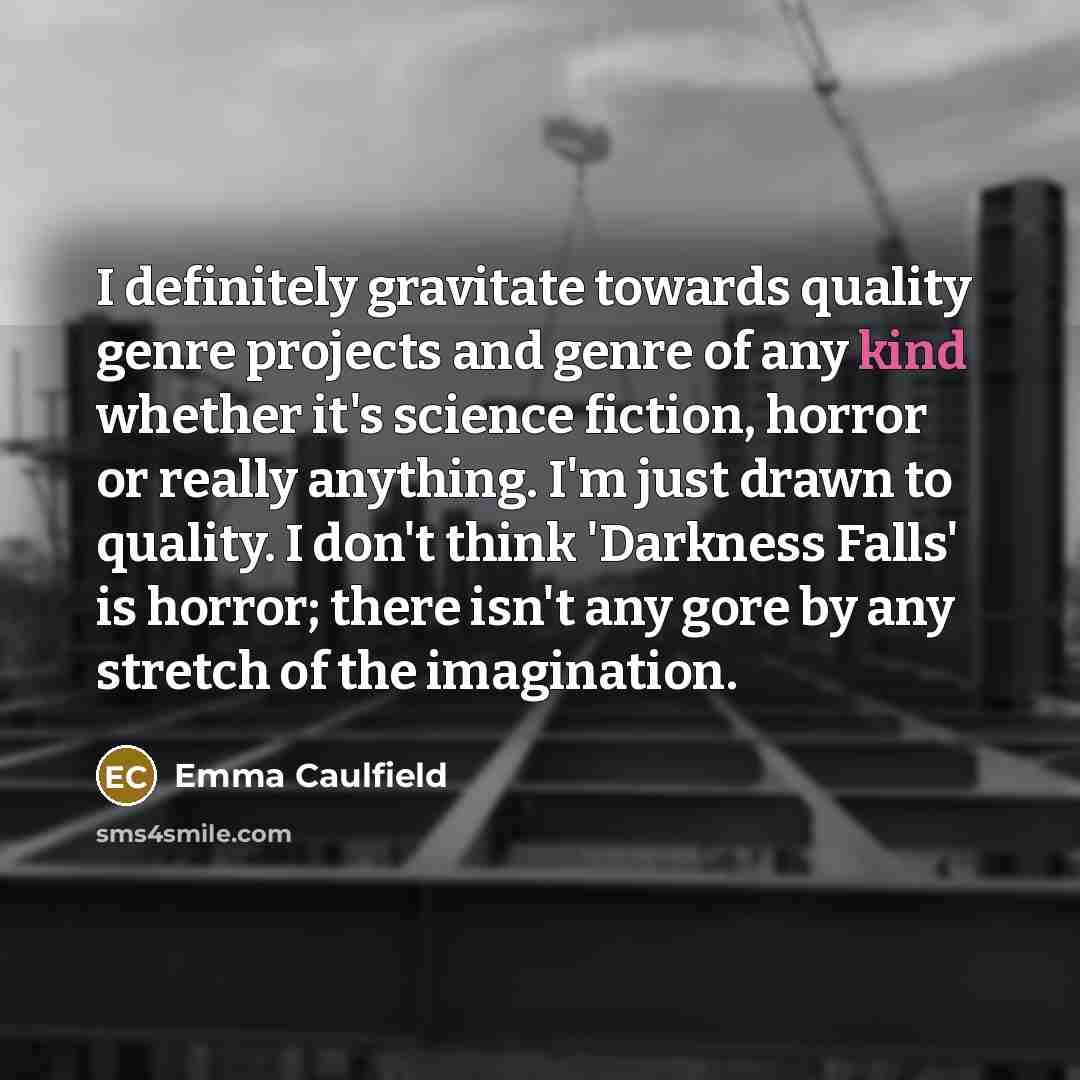 “I definitely gravitate towards quality genre projects and genre of…” quote by Emma Caulfield