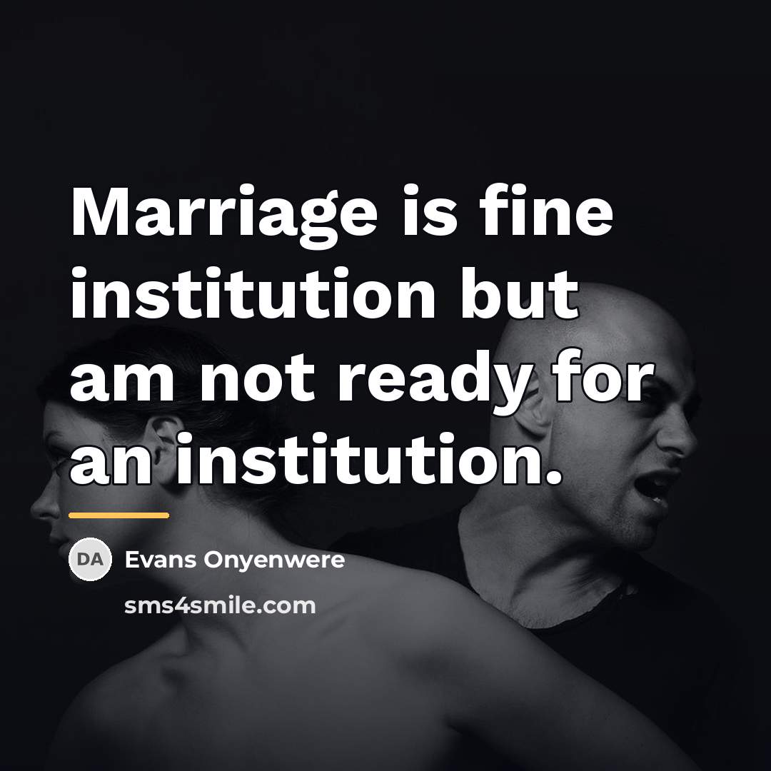 “Marriage is fine institution but am not ready for an…” quote by Evans Onyenwere