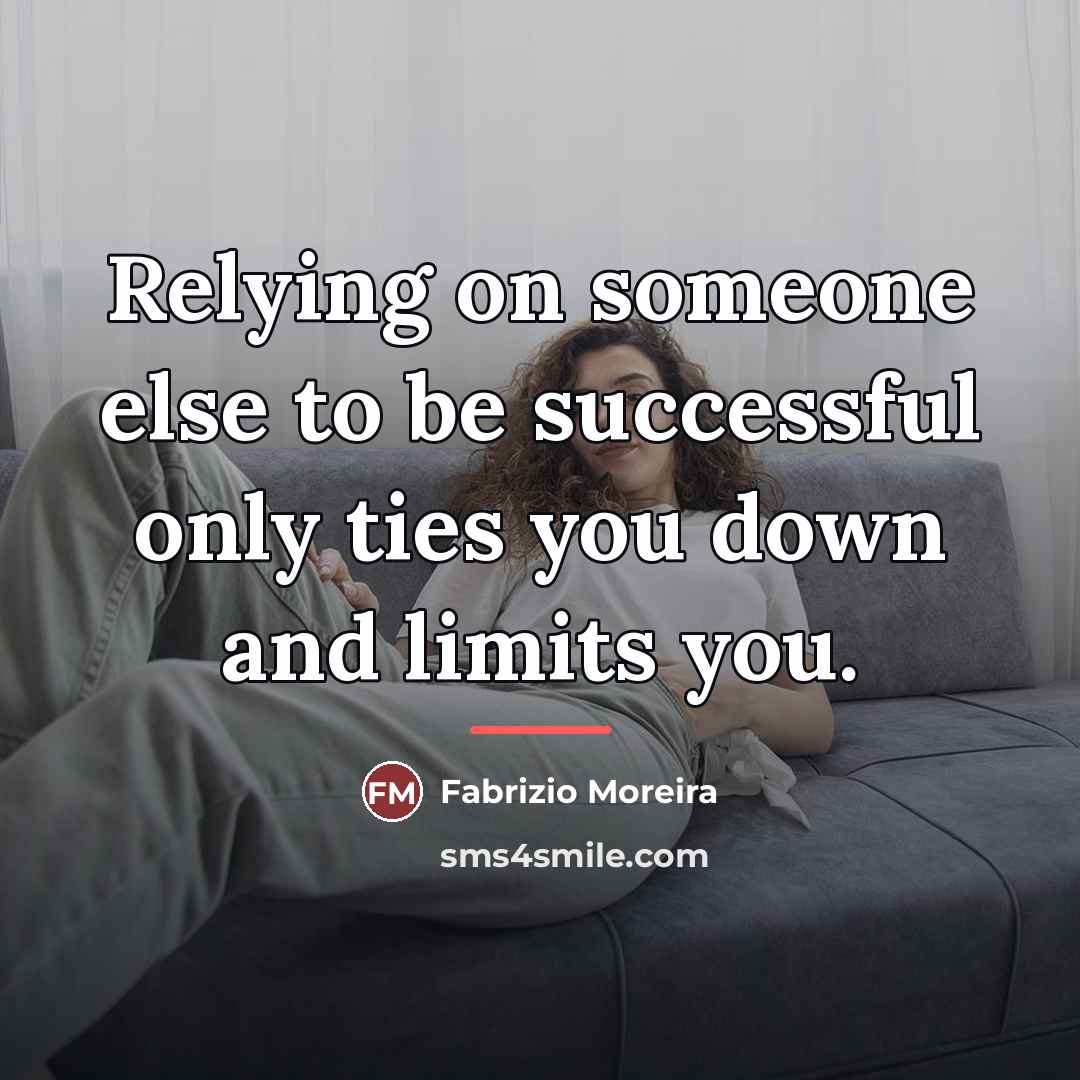 “Relying on someone else to be successful only ties you…” quote by Fabrizio Moreira