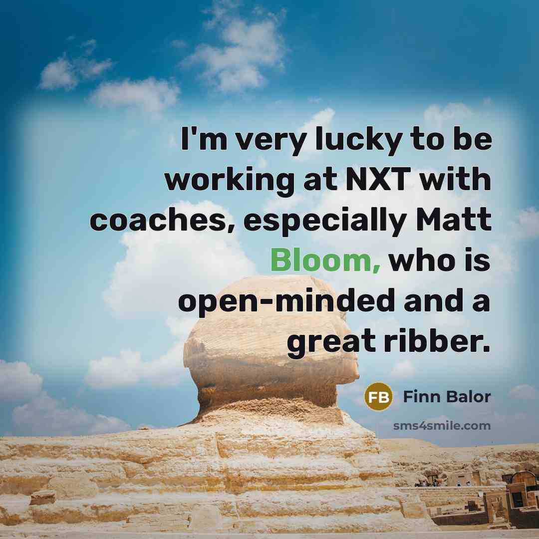 “I'm very lucky to be working at NXT with coaches,…” quote by Finn Balor