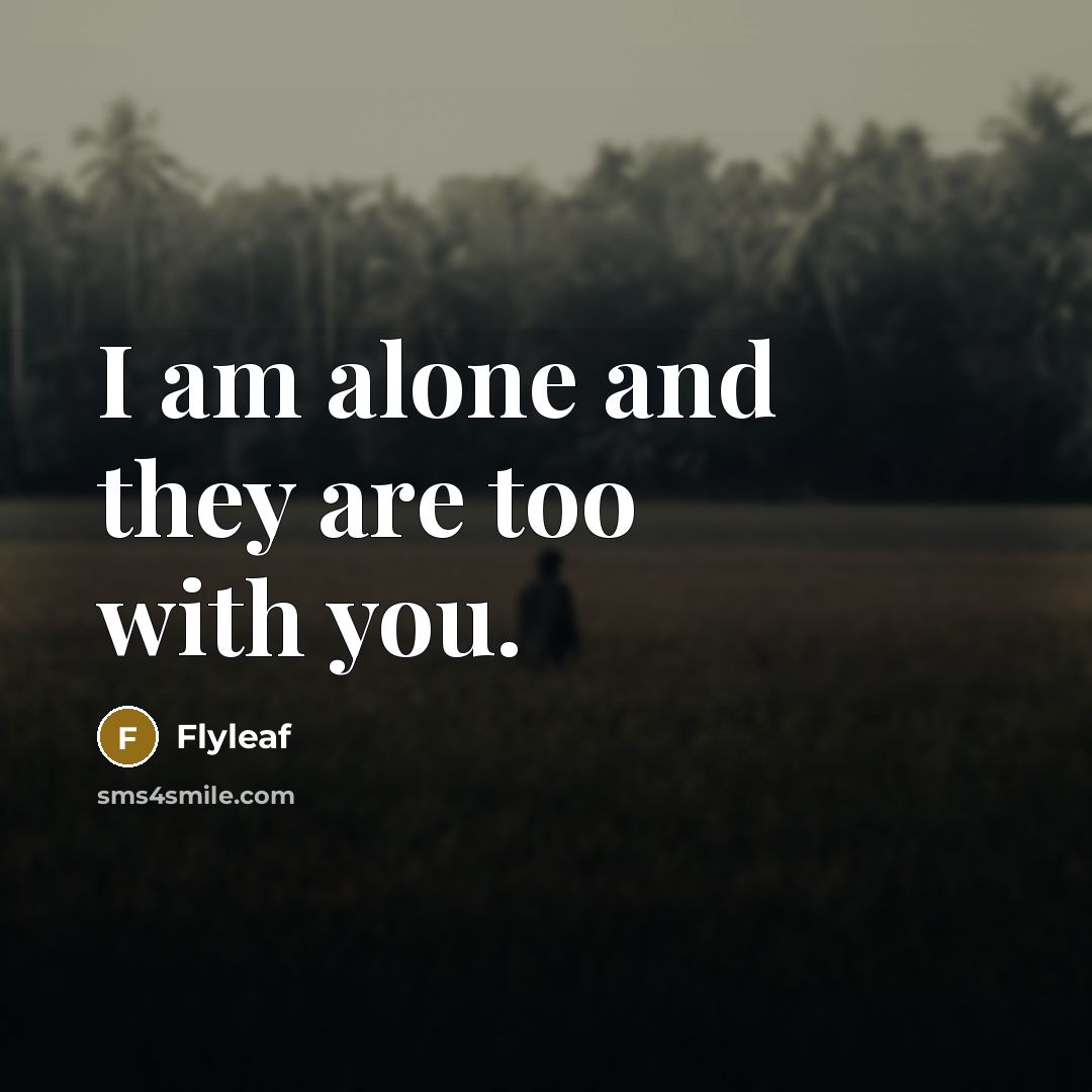 “I am alone and they are too with you.…” quote by Flyleaf