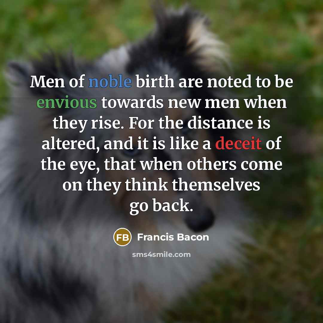 “Men of noble birth are noted to be envious towards…” quote by Francis Bacon