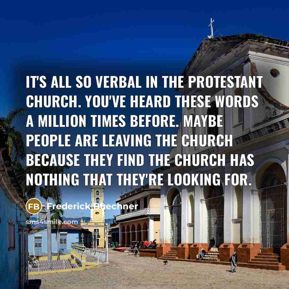 “It's all so verbal in the Protestant church. You've heard…” quote by Frederick Buechner