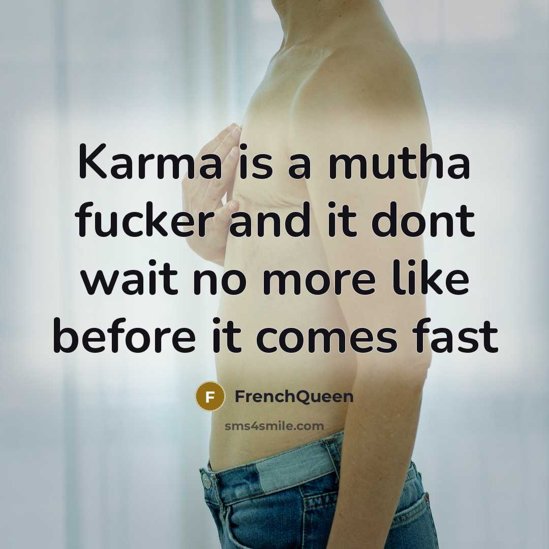 “Karma is a mutha fucker and it dont wait no…” quote by Frenchqueen