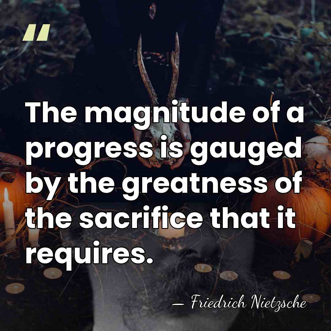 The magnitude of a progress is gauged by the greatness of the&hellip; - Friedrich Nietzsche