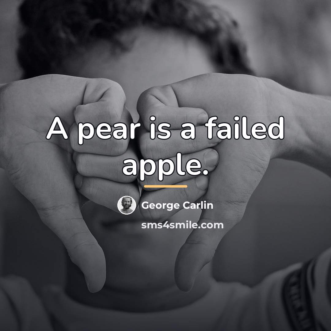 “A pear is a failed apple.…” quote by George Carlin
