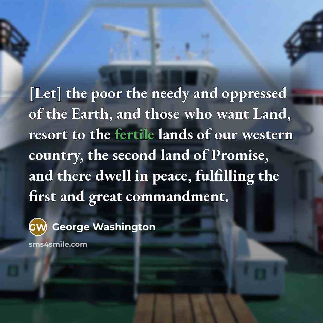 “[Let] the poor the needy and oppressed of the Earth,…” quote by George Washington
