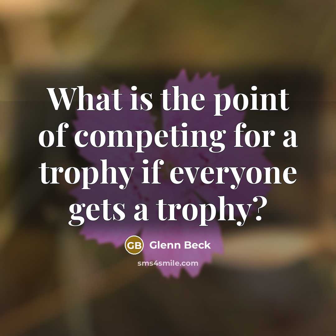 “What is the point of competing for a trophy if…” quote by Glenn Beck