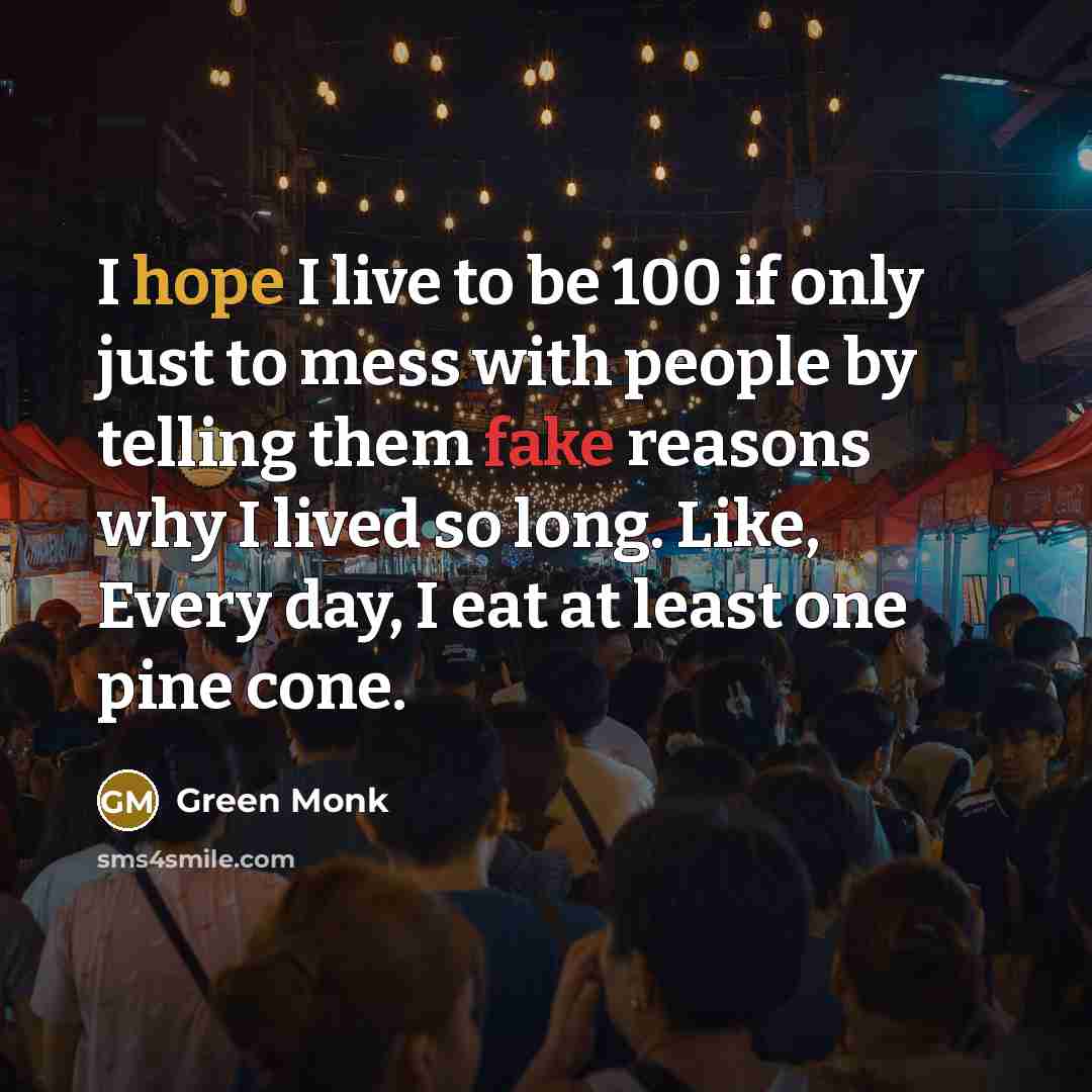 “I hope I live to be 100 if only just…” quote by Green Monk