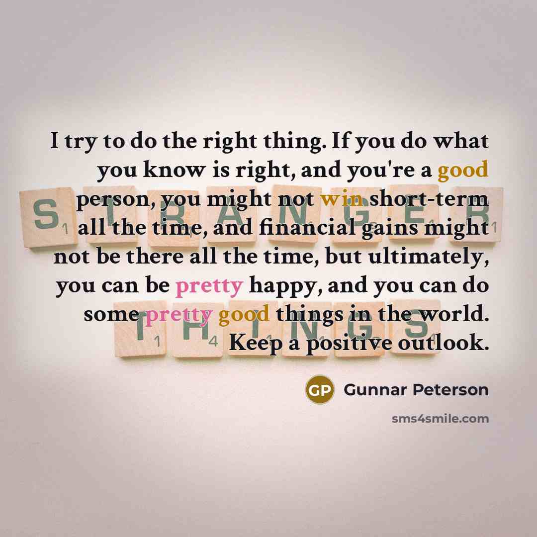“I try to do the right thing. If you do…” quote by Gunnar Peterson