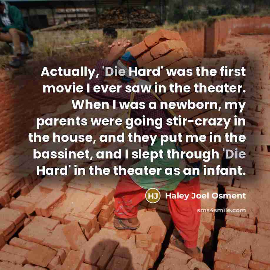 “Actually, 'Die Hard' was the first movie I ever saw…” quote by Haley Joel Osment