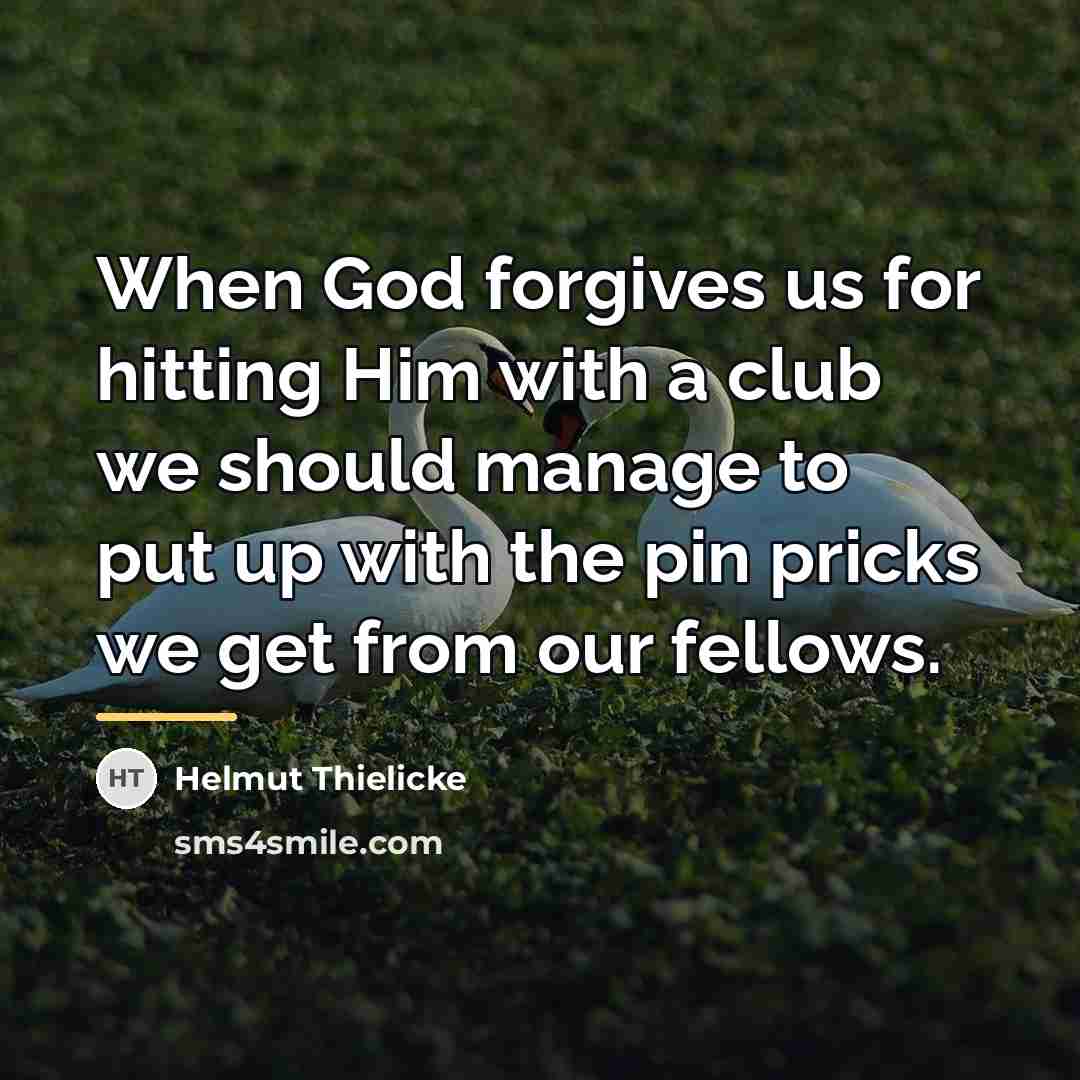 “When God forgives us for hitting Him with a club…” quote by Helmut Thielicke