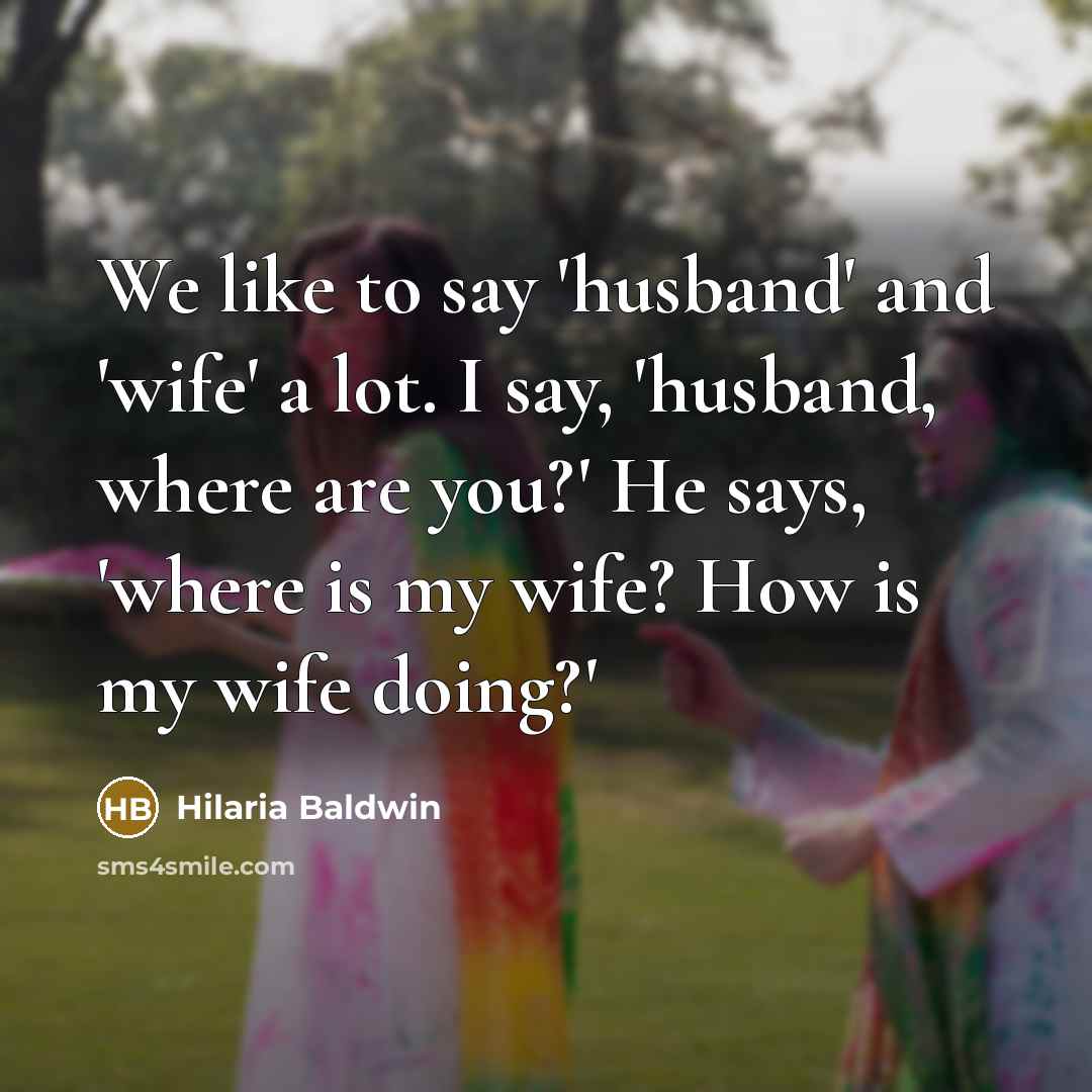 “We like to say 'husband' and 'wife' a lot. I…” quote by Hilaria Baldwin