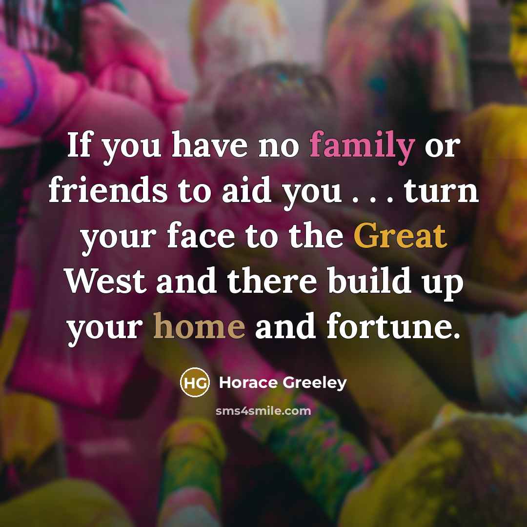 “If you have no family or friends to aid you…” quote by Horace Greeley