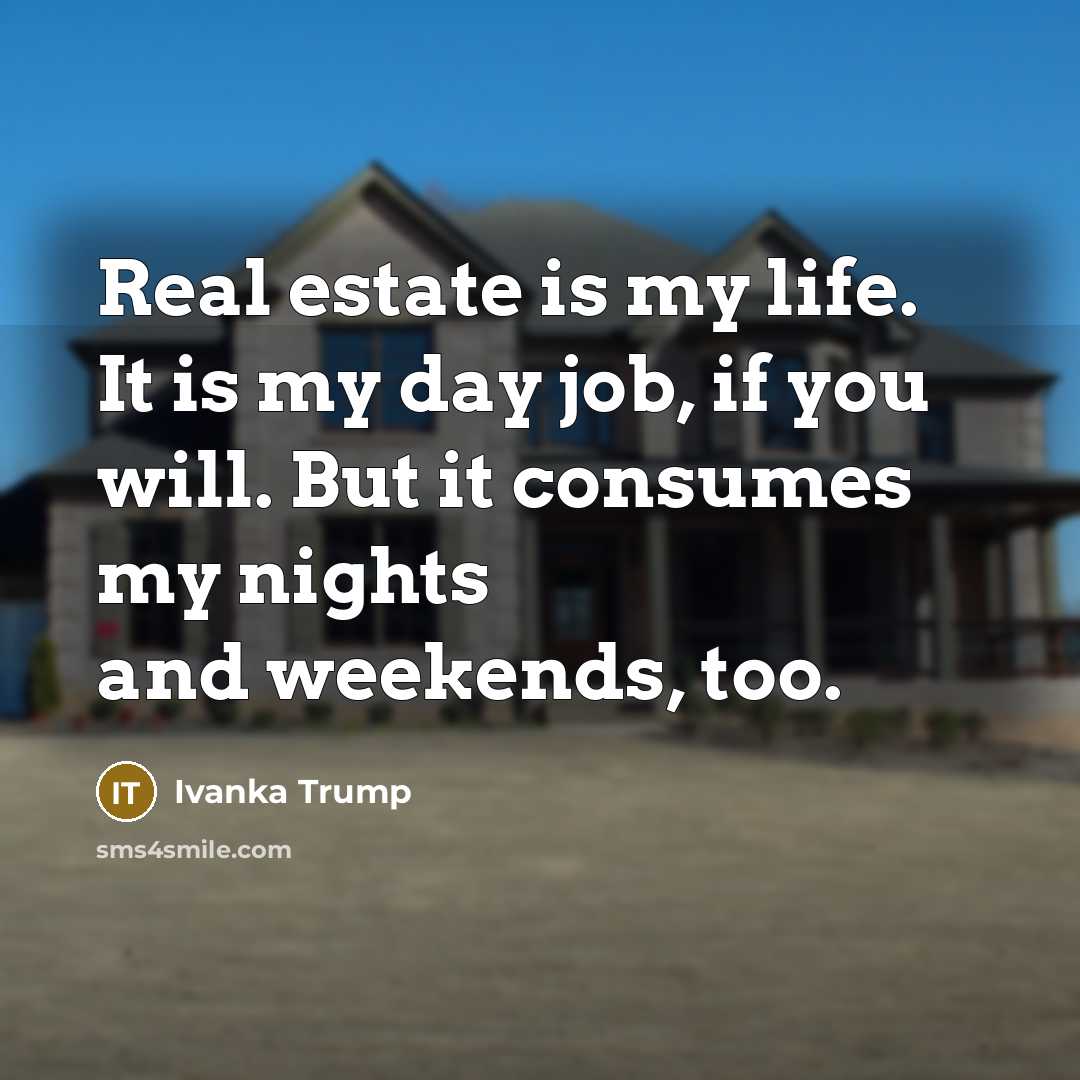 “Real estate is my life. It is my day job,…” quote by Ivanka Trump
