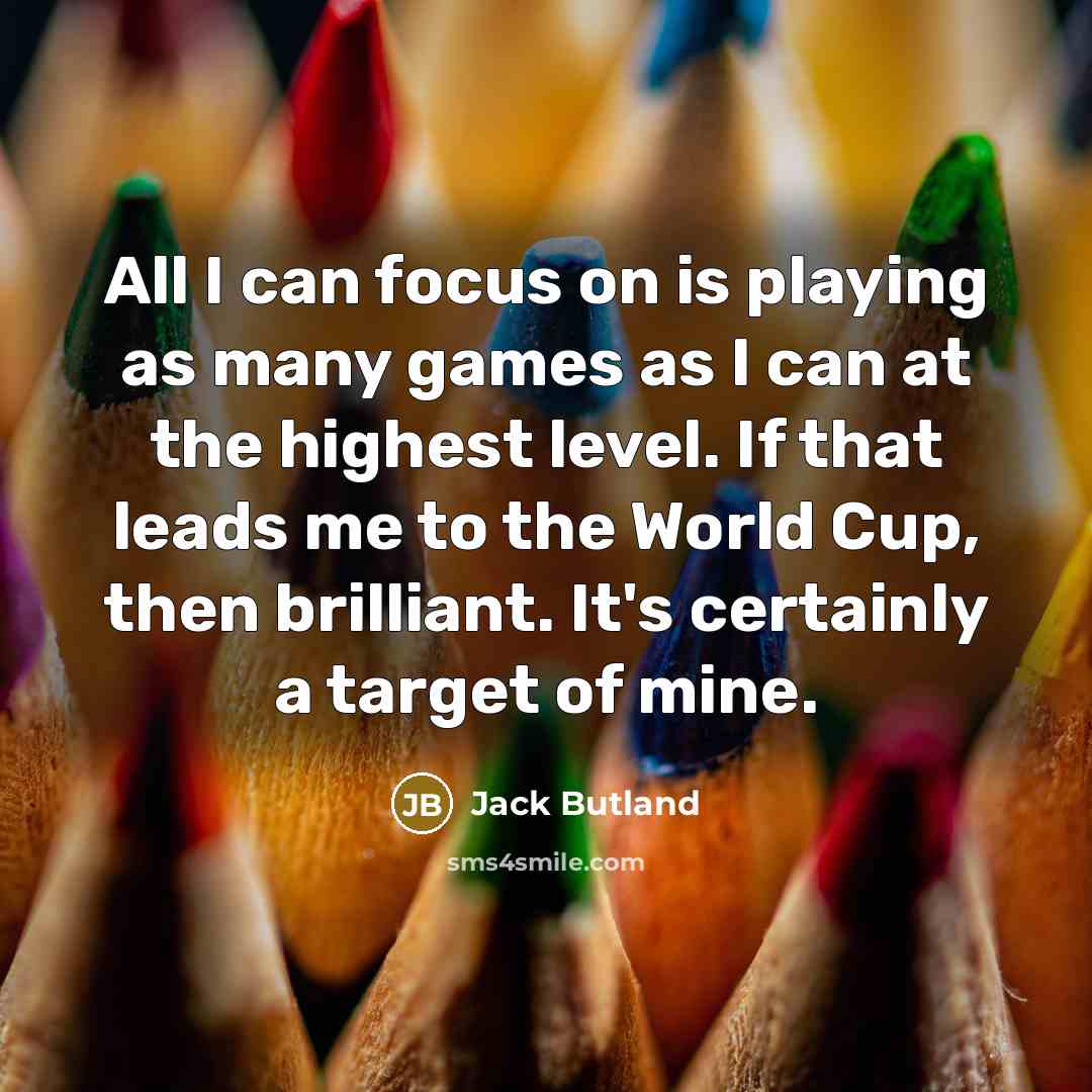 “All I can focus on is playing as many games…” quote by Jack Butland
