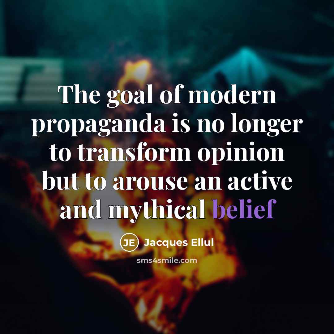 “The goal of modern propaganda is no longer to transform…” quote by Jacques Ellul