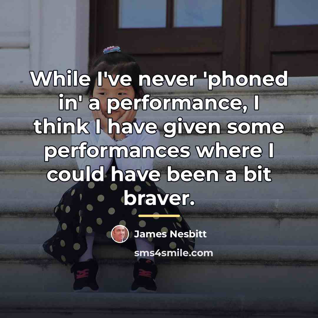 “While I've never 'phoned in' a performance, I think I…” quote by James Nesbitt