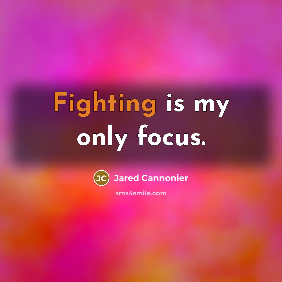 “Fighting is my only focus.…” quote by Jared Cannonier