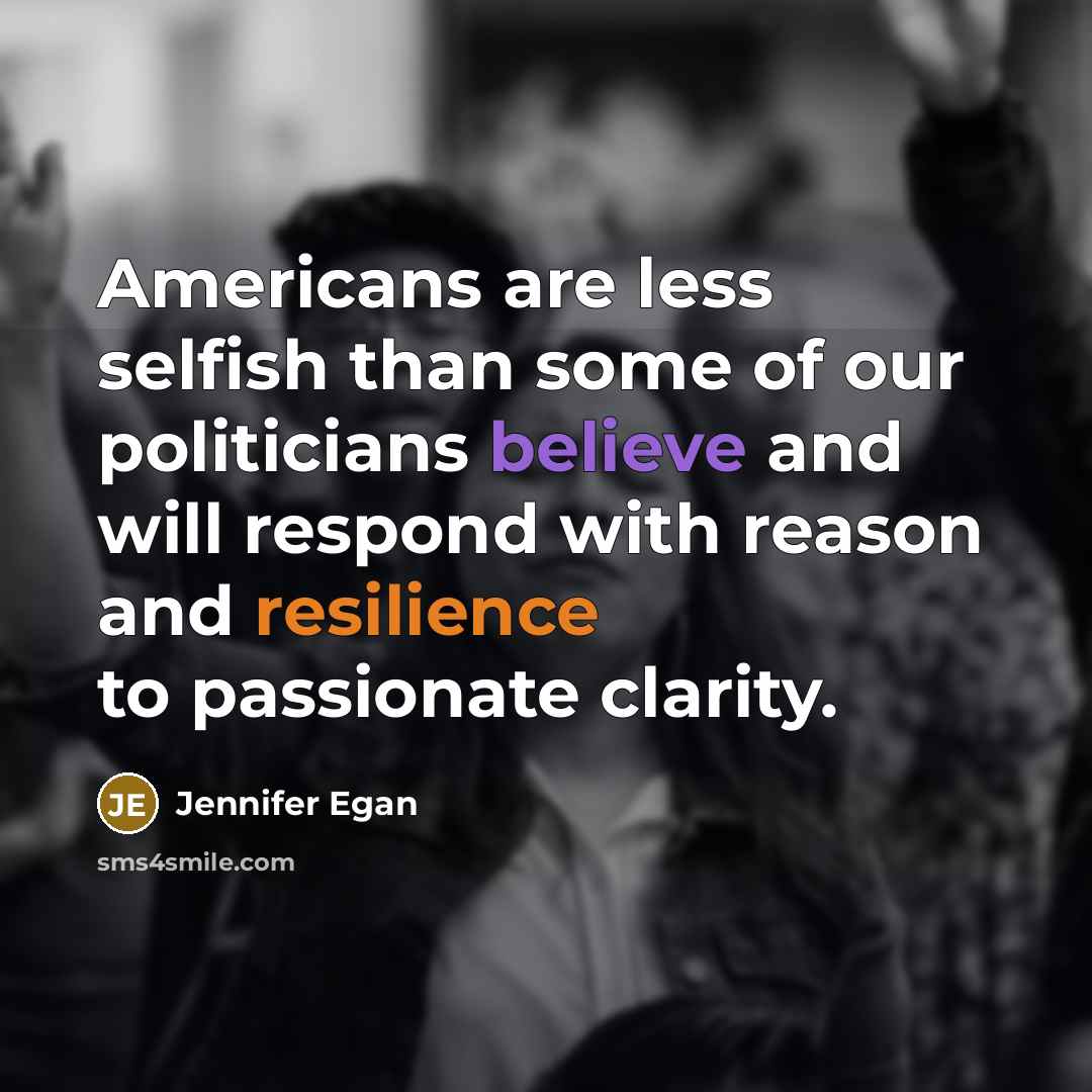 “Americans are less selfish than some of our politicians believe…” quote by Jennifer Egan