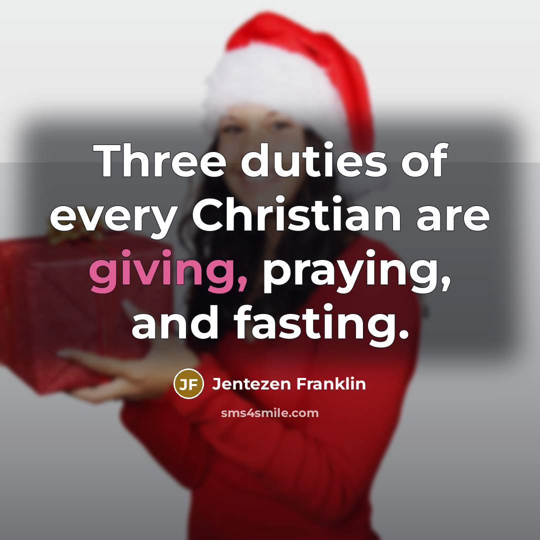 “Three duties of every Christian are giving, praying, and fasting.…” quote by Jentezen Franklin