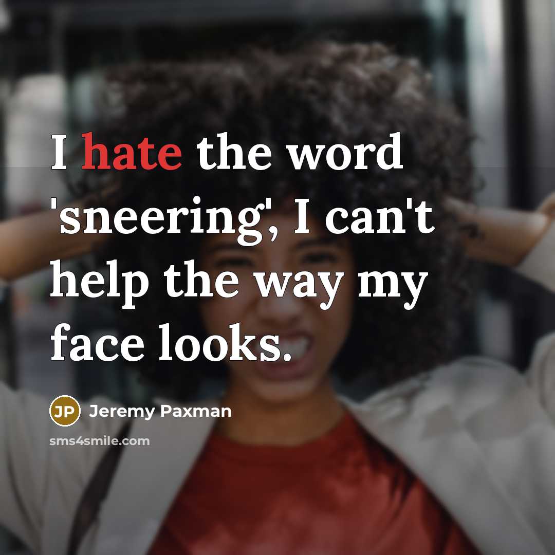 “I hate the word 'sneering', I can't help the way…” quote by Jeremy Paxman