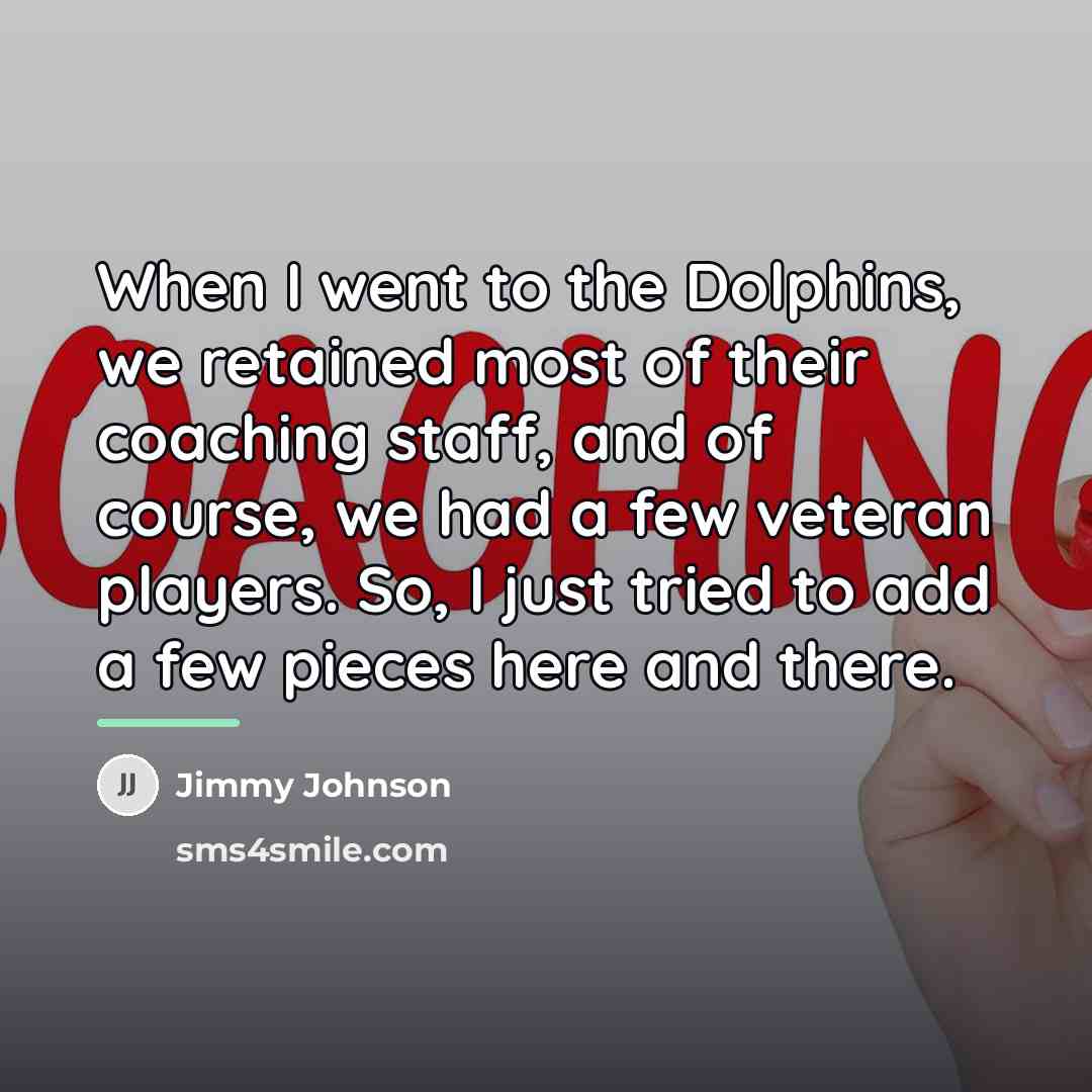 “When I went to the Dolphins, we retained most of…” quote by Jimmy Johnson