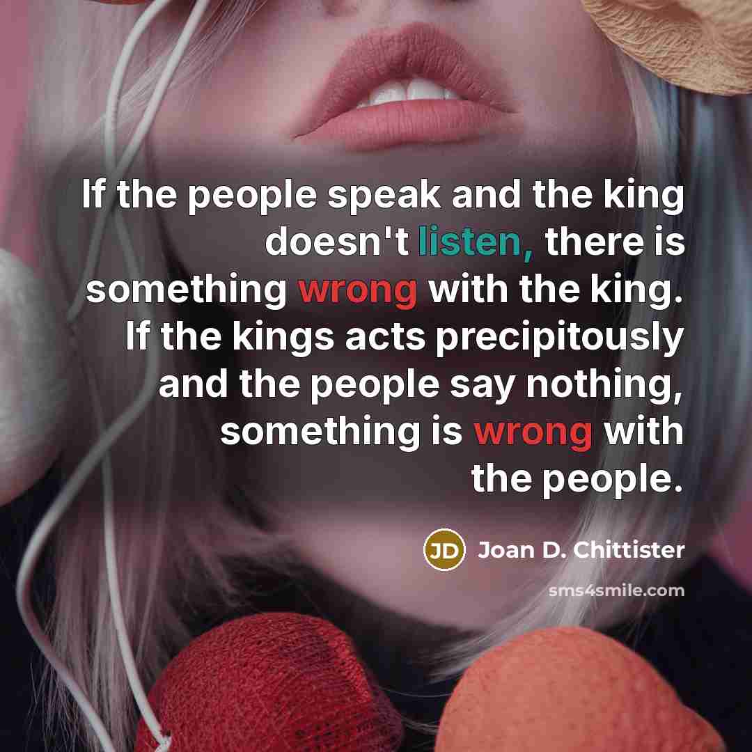 “If the people speak and the king doesn't listen, there…” quote by Joan D. Chittister