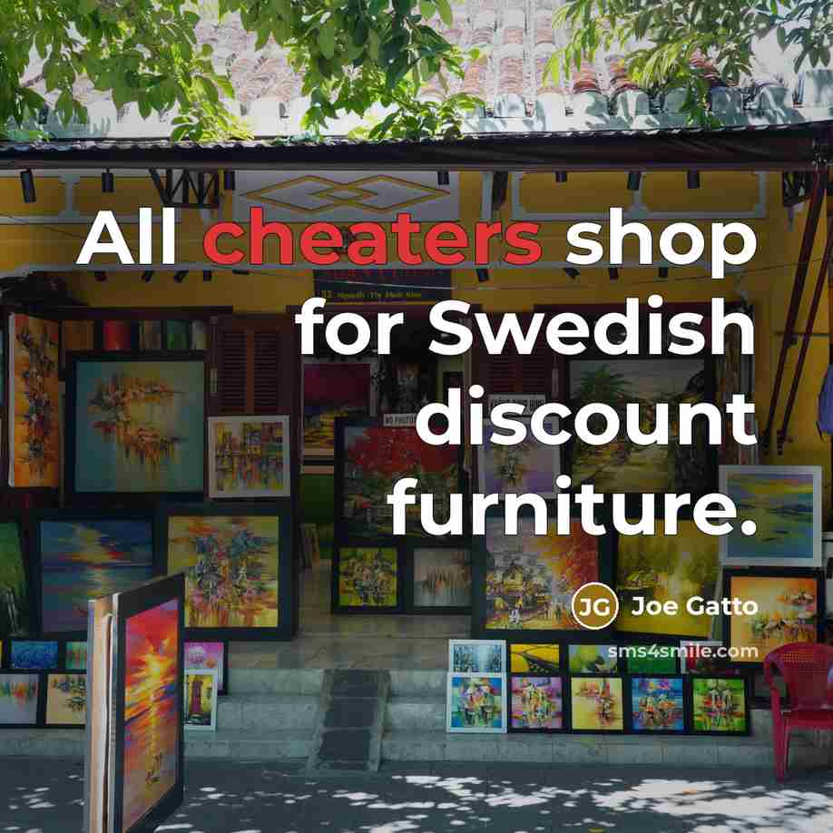 “All cheaters shop for Swedish discount furniture.” quote by Joe Gatto