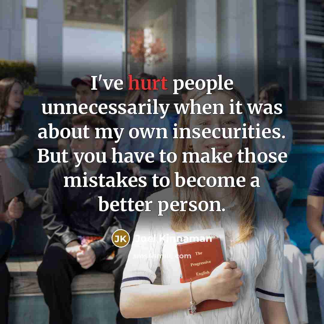 “I've hurt people unnecessarily when it was about my own…” quote by Joel Kinnaman