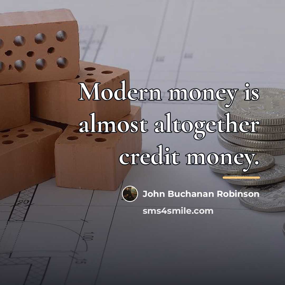 “Modern money is almost altogether credit money.…” quote by John Buchanan Robinson
