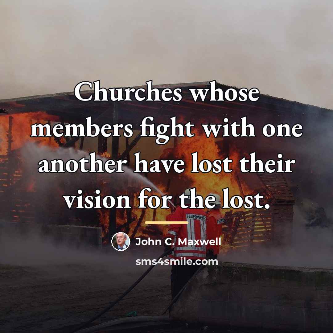 “Churches whose members fight with one another have lost their…” quote by John C. Maxwell