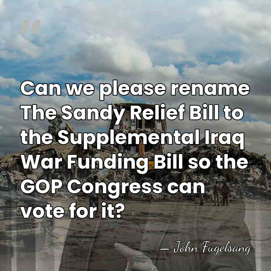 Can we please rename The Sandy Relief Bill to the Supplemental Iraq&hellip; - John Fugelsang