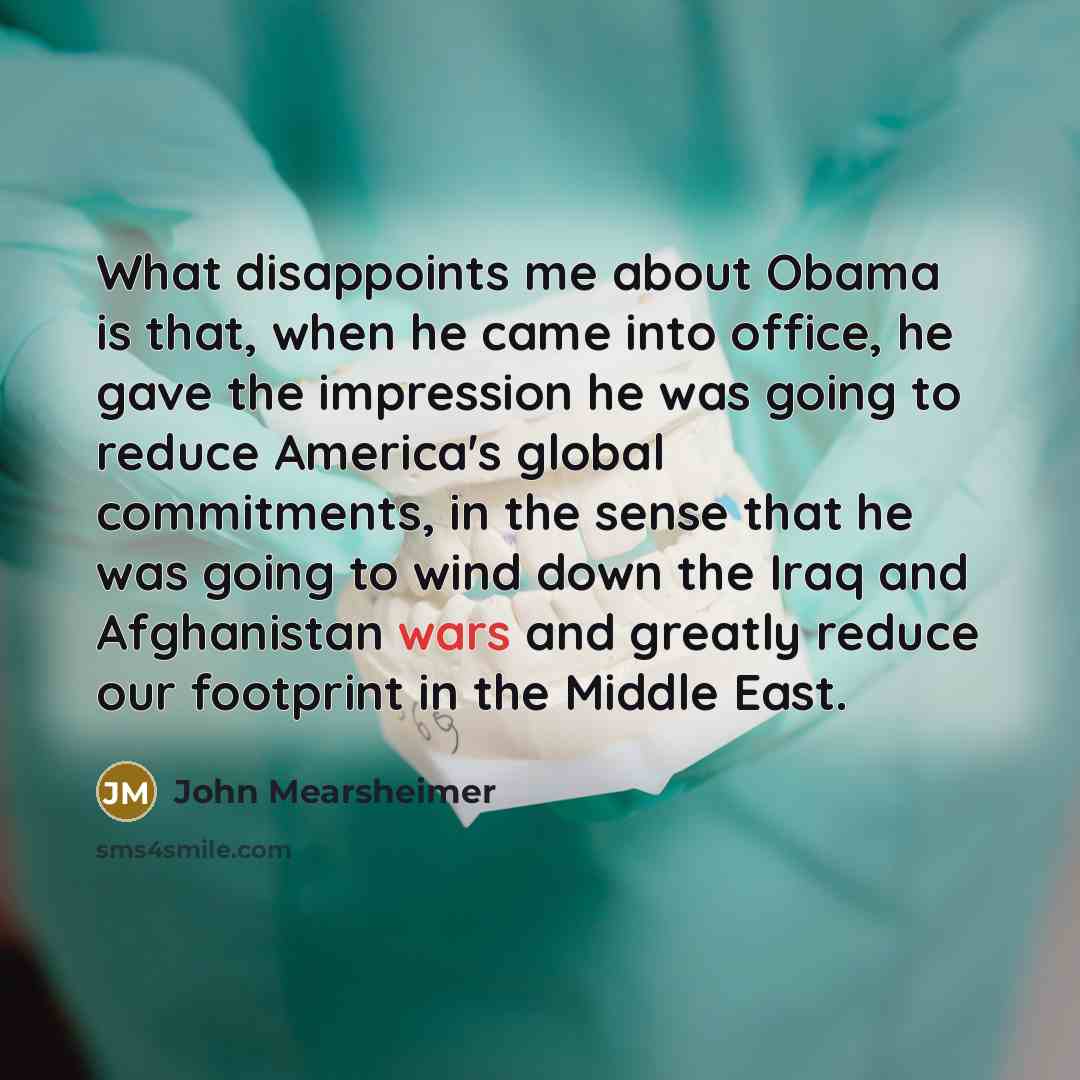 “What disappoints me about Obama is that, when he came…” quote by John Mearsheimer